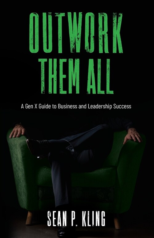 Outwork Them All: A Gen X Guide to Business and Leadership Success (Paperback)