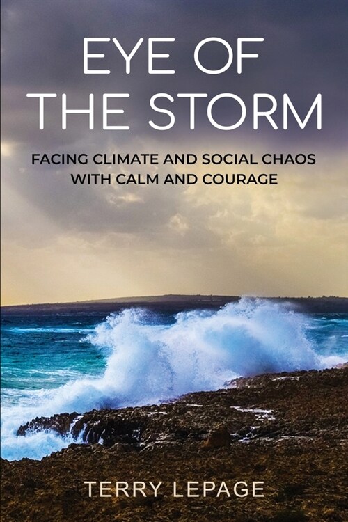 Eye of the Storm: Facing Climate and Social Chaos with Calm and Courage (Paperback)