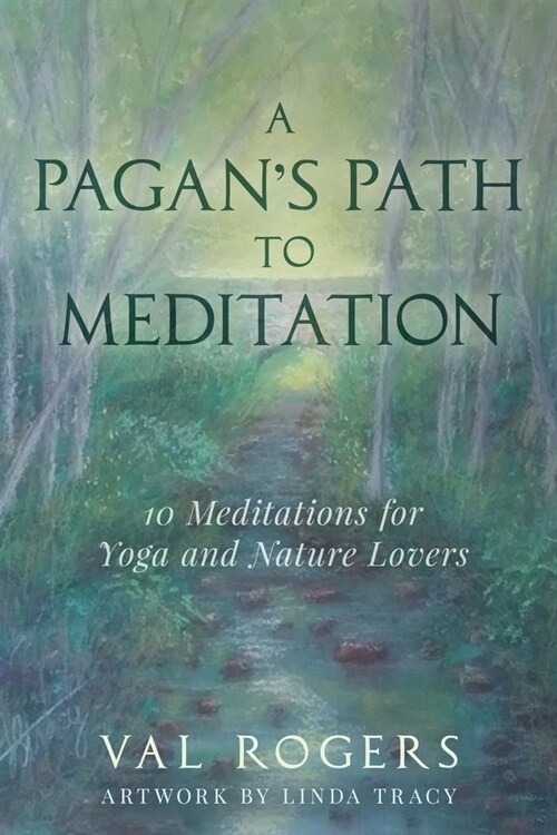 A Pagans Path to Meditation: 10 Meditations for Yoga and Nature Lovers (Paperback)