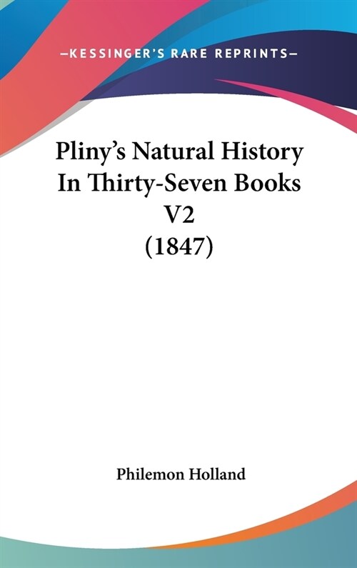 Plinys Natural History In Thirty-Seven Books V2 (1847) (Hardcover)