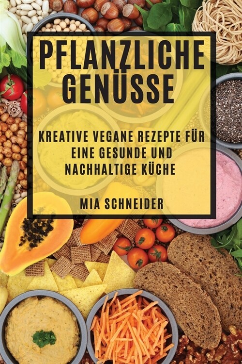 Pflanzliche Gen?se: Kreative vegane Rezepte f? eine gesunde und nachhaltige K?he (Paperback)