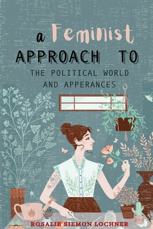 A Feminist Approach to the Political World and Appearances (Paperback)