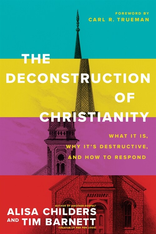 The Deconstruction of Christianity: What It Is, Why Its Destructive, and How to Respond (Paperback)