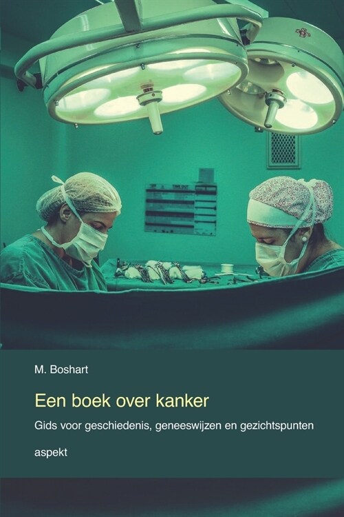 Een boek over kanker: Gids voor geschiedenis, geneeswijzen en gezichtspunten (Paperback)