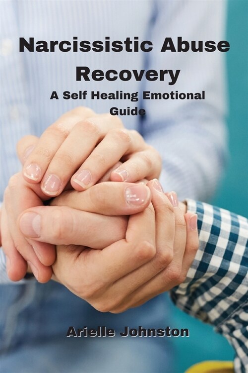 Narcissistic Abuse Recovery: A Self Healing Emotional Guide (Paperback)