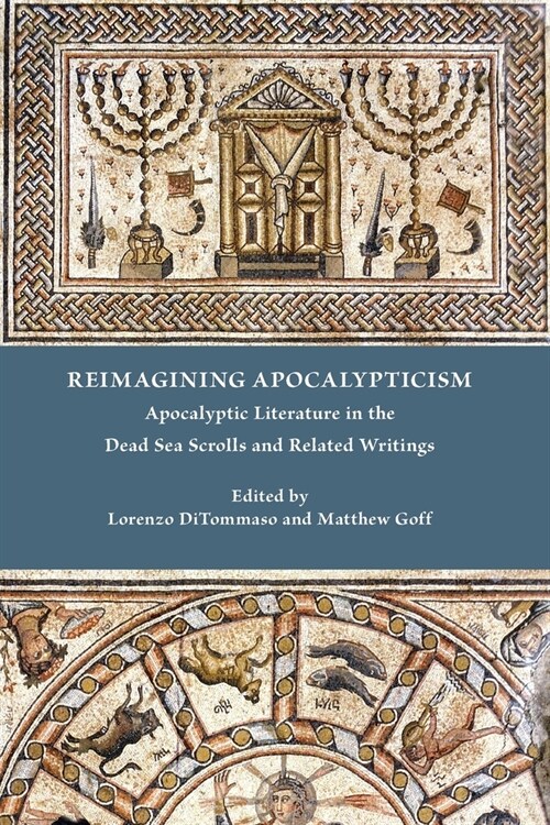 Reimagining Apocalypticism: Apocalyptic Literature in the Dead Sea Scrolls and Related Writings (Paperback)