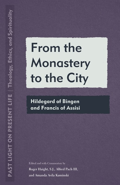 From the Monastery to the City: Hildegard of Bingen and Francis of Assisi (Paperback)
