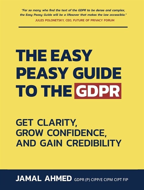 The Easy Peasy Guide to the GDPR : Get Clarity, Grow Confidence, and Gain Credibility (Paperback)