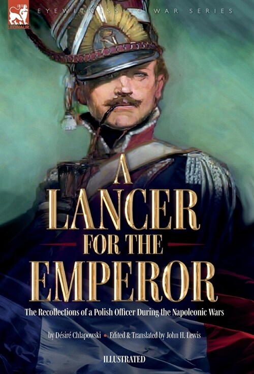 A Lancer for the Emperor The Recollections of a Polish Officer During the Napoleonic Wars (Hardcover)