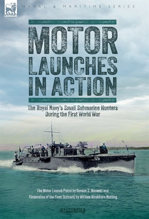 Motor Launches in Action - The Royal Navys Small Submarine Hunters During the First World War (Hardcover)