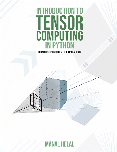 Introduction to Tensor Computing in Python: From First Principles to Deep Learning (Paperback)