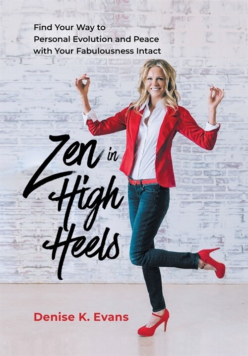 Zen in High Heels: Find Your Way to Personal Evolution and Peace with Your Fabulousness Intact (Hardcover)