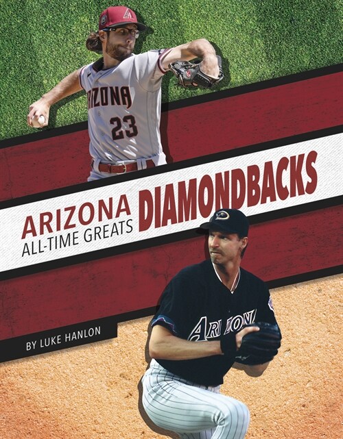 Arizona Diamondbacks All-Time Greats (Library Binding)