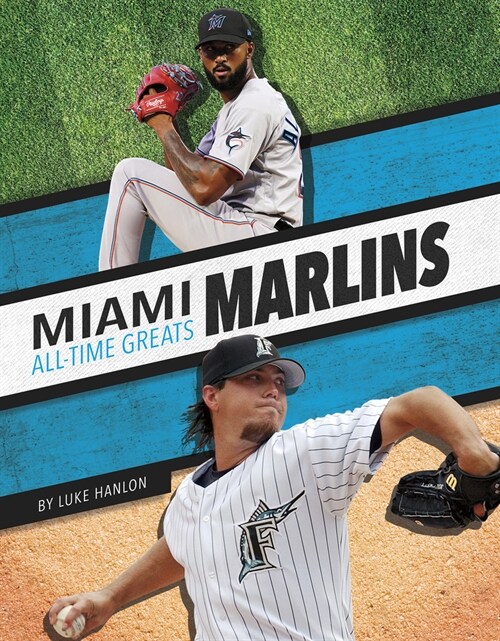 Miami Marlins All-Time Greats (Library Binding)