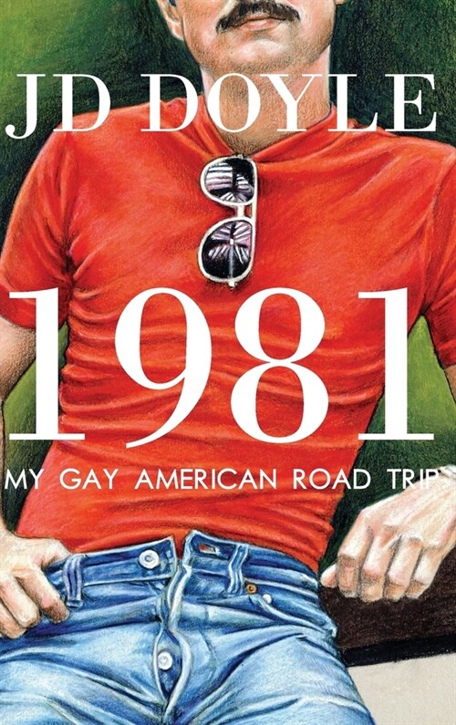 1981-My Gay American Road Trip: A Slice of Our Pre-AIDS Culture (Hardcover)