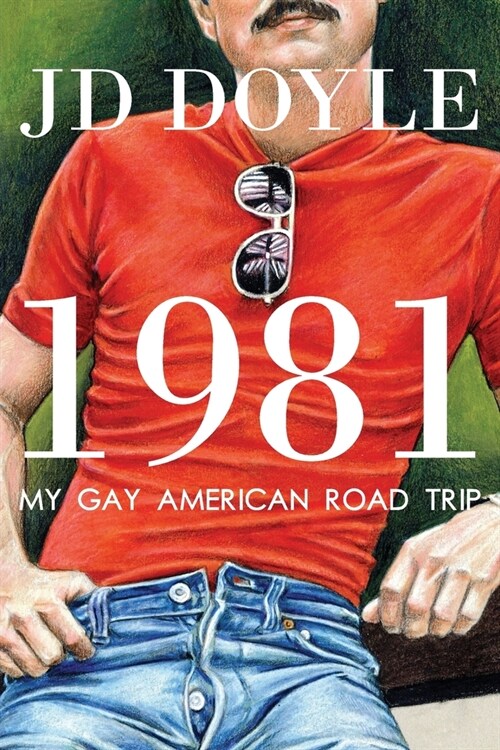 1981-My Gay American Road Trip: A Slice of Our Pre-AIDS Culture (Paperback)