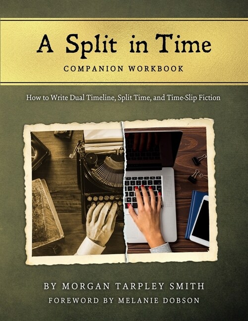 A Split in Time Companion Workbook: How to Write Dual Timeline, Split Time, and Time-Slip Fiction (Paperback)