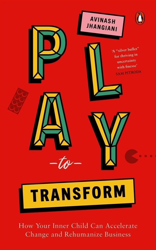 Play to Transform: How Your Inner Child Can Accelerate Change and Rehumanize Business (Hardcover)