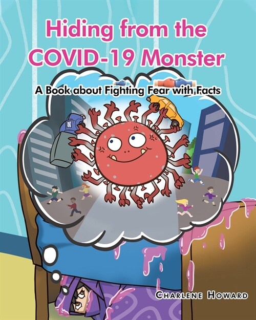 Hiding from the COVID-19 Monster: A Book about Fighting Fear with Facts (Paperback)