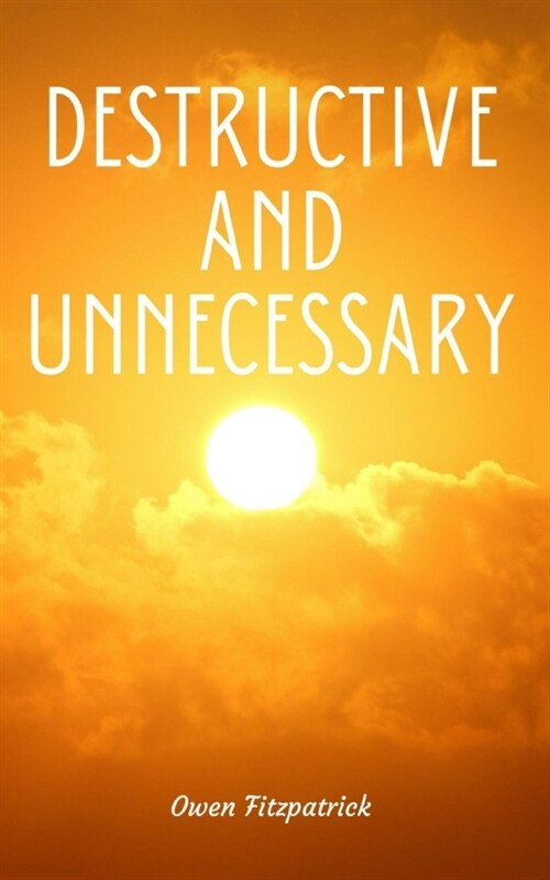 Destructive and Unnecessary (Paperback)