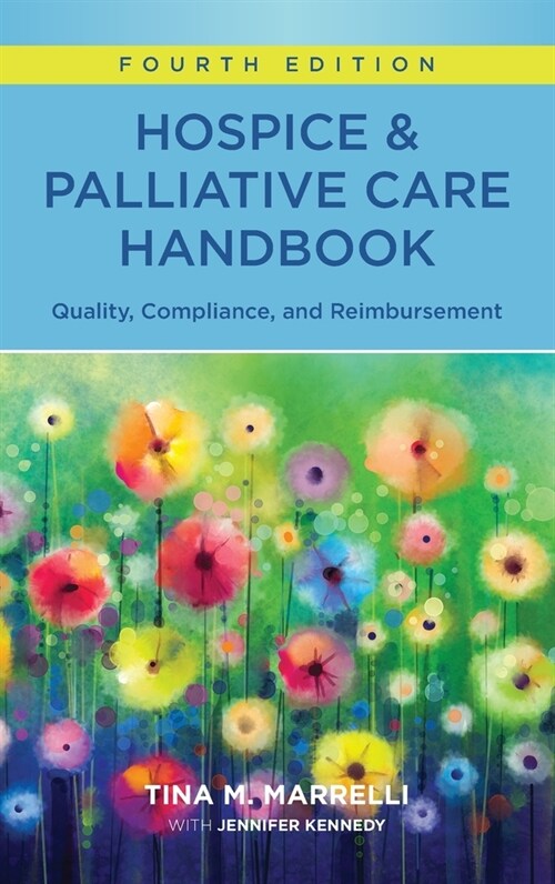 Hospice & Palliative Care Handbook, Fourth Edition: Quality, Compliance, and Reimbursement (Paperback, 4)
