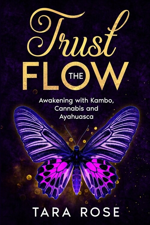 Trust the Flow: Awakening with Kambo, Cannabis and Ayahuasca (Paperback)