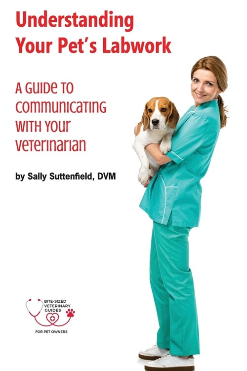 Understanding Your Pets Lab Work: A Guide to Communicating with Your Veterinarian (Paperback)