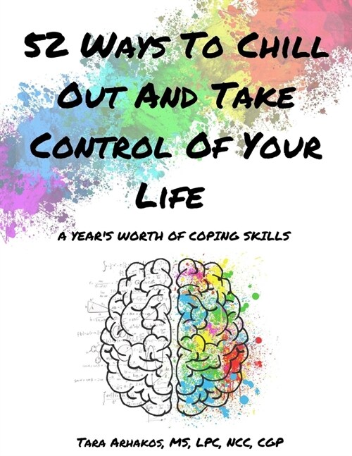52 Ways To Chill Out and Take Control of Your Life: A Years Worth of Coping Skills (Paperback)
