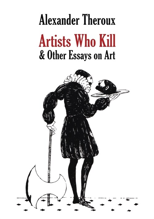 Artists Who Kill & Other Essays on Art (Paperback)