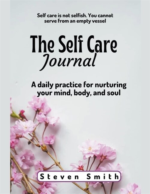 The Self Care Journal: A Daily Practice for Nurturing Your Mind, Body, and Soul (Paperback)