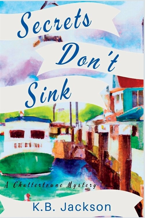 Secrets Dont Sink: A Chattertowne Mystery (Paperback)