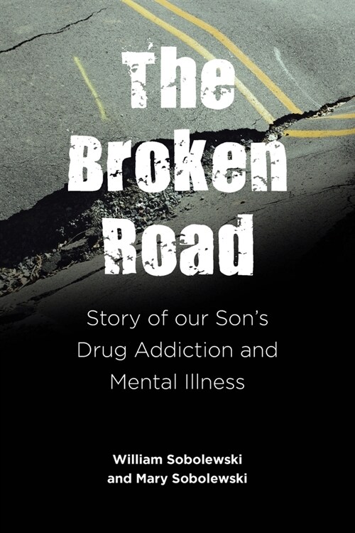 The Broken Road: Story of our Sons Drug Addiction and Mental Illness (Paperback)