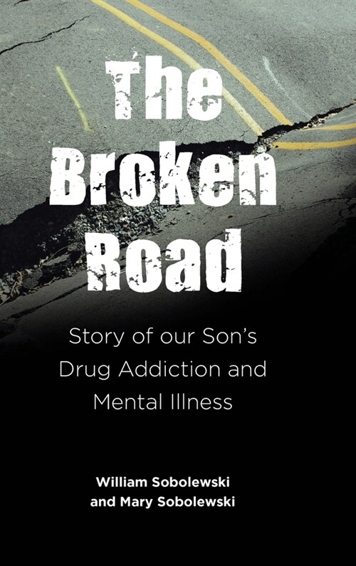 The Broken Road: Story of our Sons Drug Addiction and Mental Illness (Hardcover)
