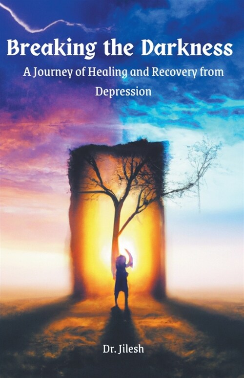 Breaking the Darkness: A Journey of Healing and Recovery from Depression (Paperback)