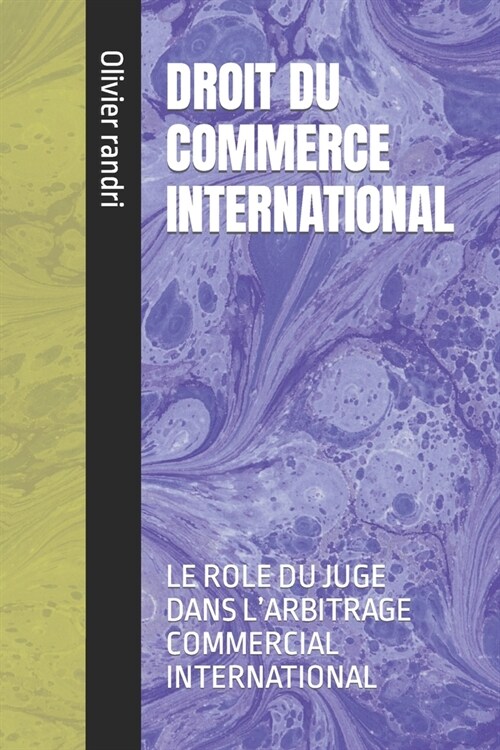 Droit Du Commerce International: Le Role Du Juge Dans lArbitrage Commercial International (Paperback)