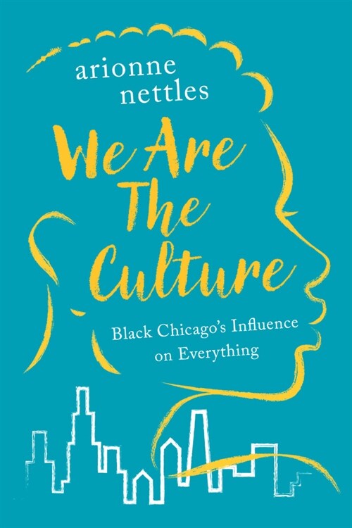 We Are the Culture: Black Chicagos Influence on Everything (Hardcover)