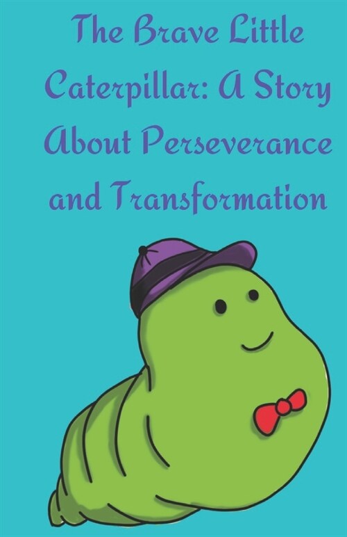 The Brave Little Caterpillar: A Story About Perseverance and Transformation (Paperback)