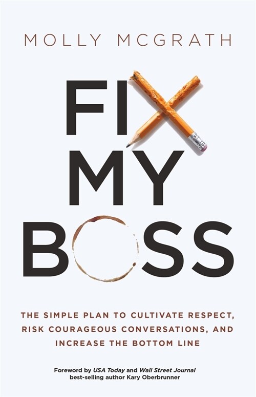 Fix My Boss: The Simple Plan to Cultivate Respect, Risk Courageous Conversations, and Increase the Bottom Line (Paperback)