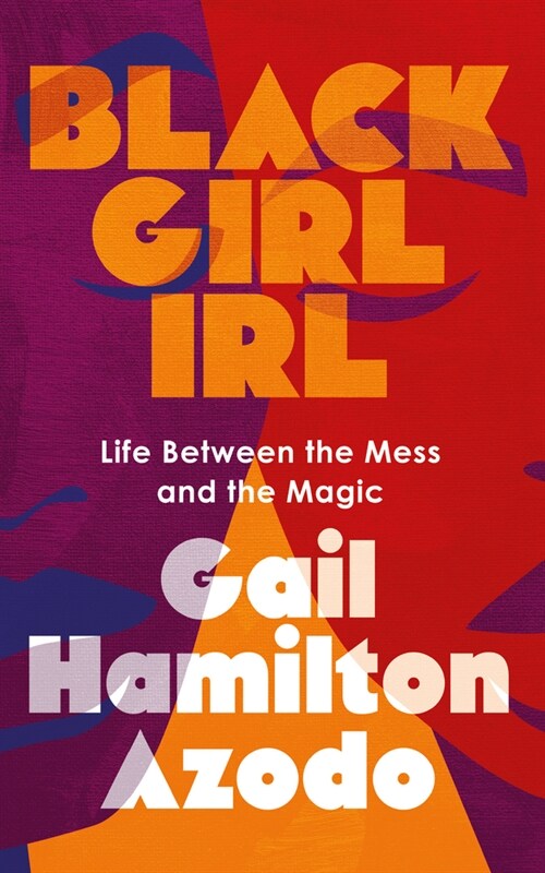 Black Girl Irl: Life Between the Mess and the Magic (Paperback)