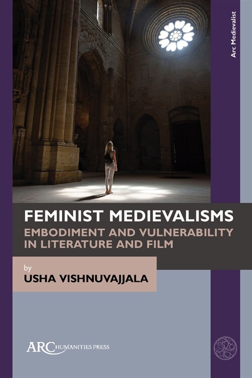 Feminist Medievalisms: Embodiment and Vulnerability in Literature and Film (Hardcover)