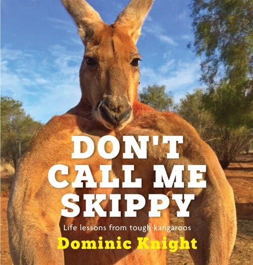 Dont Call Me Skippy: Life Lessons from Tough Kangaroos (Paperback)