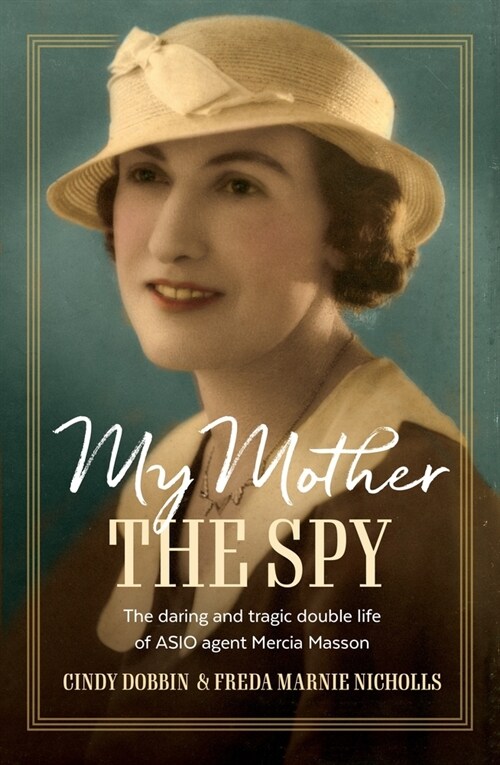 My Mother, the Spy: The Daring and Tragic Double Life of Asio Agent Mercia Masson (Paperback)
