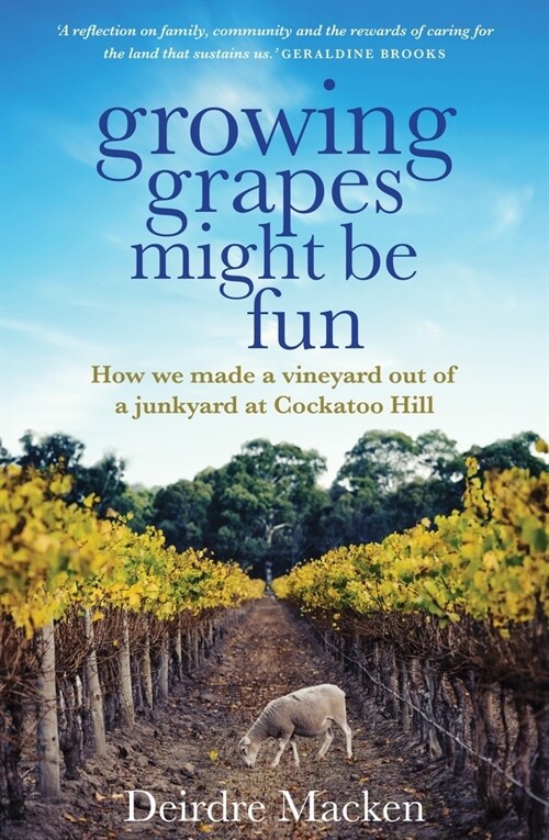 Growing Grapes Might Be Fun: How We Made a Vineyard Out of a Junkyard at Cockatoo Hill (Paperback)