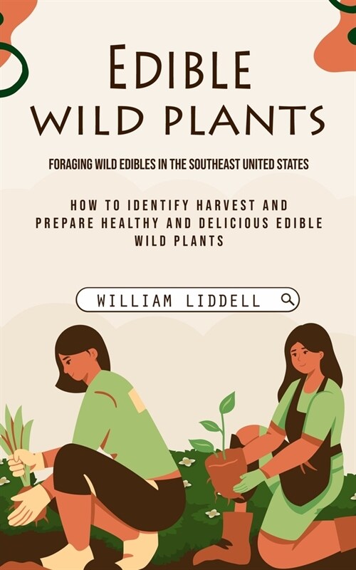 Edible Wild Plants: Foraging Wild Edibles in the Southeast United States (How to Identify Harvest and Prepare Healthy and Delicious Edible (Paperback)