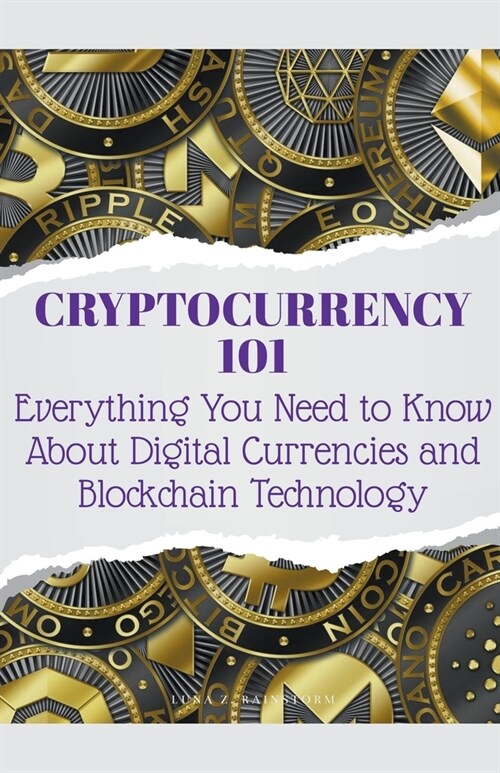 Cryptocurrency 101 Everything You Need to Know About Digital Currencies and Blockchain Technology (Paperback)