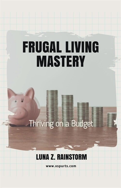 Frugal Living Mastery Thriving on a Budget (Paperback)