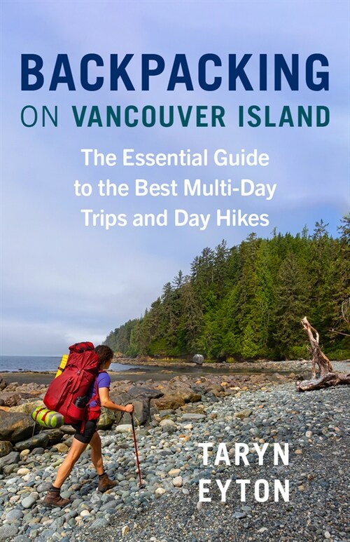 Backpacking on Vancouver Island: The Essential Guide to the Best Multi-Day Trips and Day Hikes (Paperback)