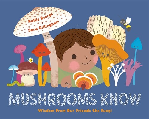 Mushrooms Know: Wisdom from Our Friends the Fungi (Hardcover)