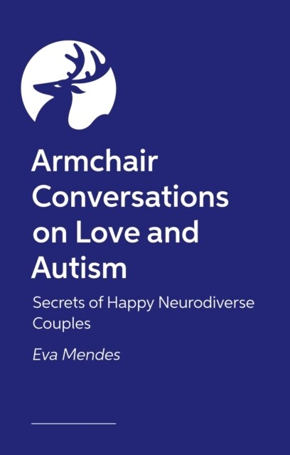 Armchair Conversations on Love and Autism : Secrets of Happy Neurodiverse Couples (Paperback)