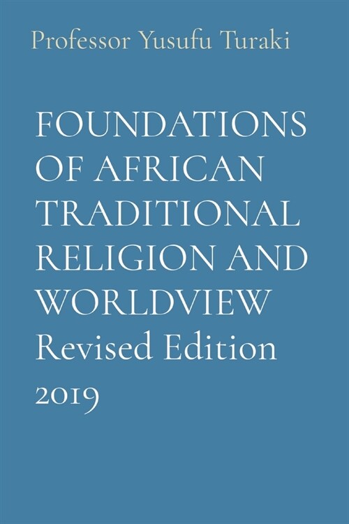 FOUNDATIONS OF AFRICAN TRADITIONAL RELIGION AND WORLDVIEW Revised Edition 2019 (Paperback)